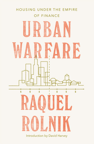 Urban Warfare Housing Under The Empire Of Finance Raquel Rolnik