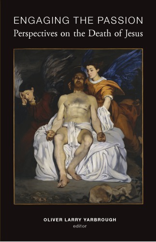 Engaging The Passion Perspectives On The Death Of Jesus Oliver Larry Yarbrough