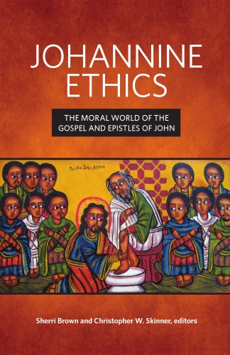 Johannine Ethics The Moral World Of The Gospel And Epistles Of John Sherri Brown