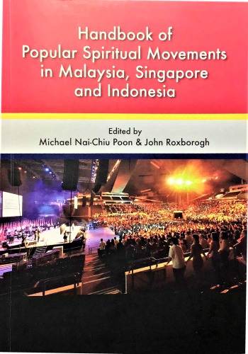 Handbook Of Popular Spiritual Movements In Malaysia Singapore And Indonesia Michael Naichiu Poon And John Roxborogh