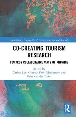 Cocreating Tourism Research Towards Collaborative Ways Of Knowing Towards Collaborative Ways Of Knowing Carina Bregnholm Ren Gunnar Thr Jhannesson Ren Van Der Duim