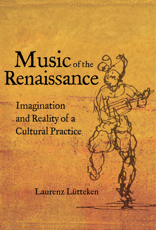Music Of The Renaissance Imagination And Reality Of A Cultural Practice Hardcover Laurenz Ltteken James Steichen Christopher Reynolds