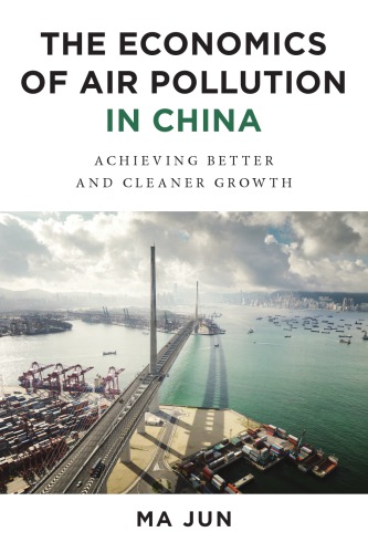 The Economics Of Air Pollution In China Achieving Better And Cleaner Growth Ma Jun