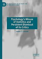 Psychologys Misuse Of Statistics And Persistent Dismissal Of Its Critics 1st Edition James T Lamiell