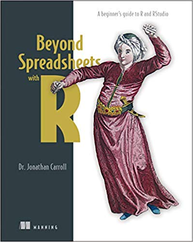 Beyond Spreadsheets With R A Beginners Guide To R And Rstudio 1st Edition Jonathan Carroll
