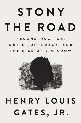 Stony The Road Reconstruction White Supremacy And The Rise Of Jim Crow Henry Louis Gates Jr