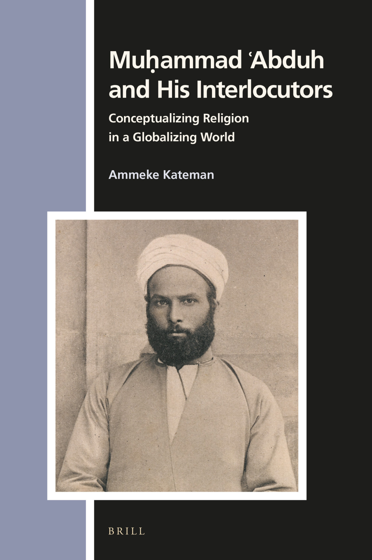 Muammad Abduh And His Interlocutors Conceptualizing Religion In A Globalizing World Ammeke Kateman