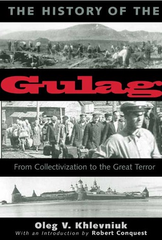 The History Of The Gulag From Collectivization To The Great Terror Oleg V Khlevniuk