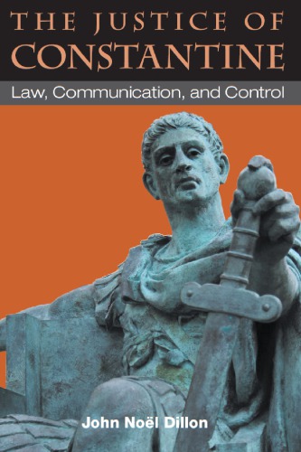 The Justice Of Constantine Law Communication And Control John Noel Dillon