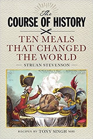 The Course Of History Ten Meals That Changed The World Struan Stevenson Tony Singh