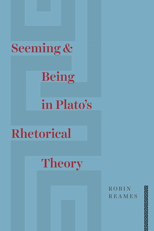 Seeming And Being In Platos Rhetorical Theory Hardcover Robin Reames