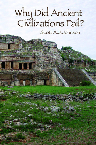 Why Did Ancient Civilizations Fail Scott Aj Johnson