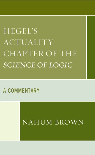 Hegels Actuality Chapter Of The Science Of Logic A Commentary Nahum Brown