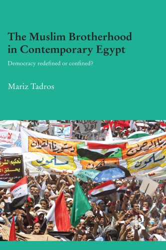 The Muslim Brotherhood In Contemporary Egypt Democracy Redefined Or Confined Mariz Tadros