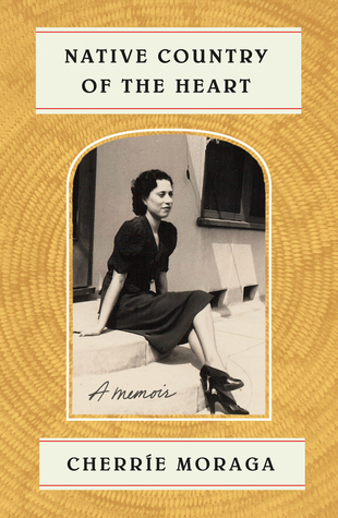 Native Country Of The Heart A Memoir Cherre L Moraga