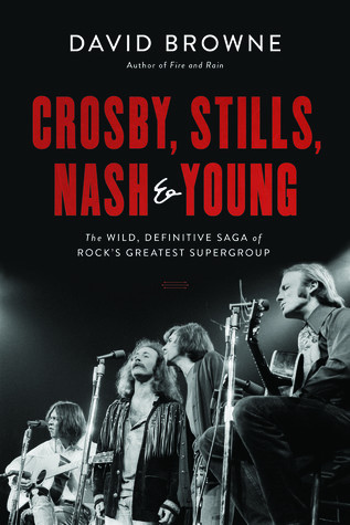 Crosby Stills Nash And Young The Wild Definitive Saga Of Rocks Greatest Supergroup David Browne