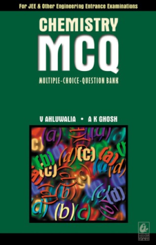 Chemistry Mcq For Iit Jee Neet Engineering Entrance Exams Cbse Isc Pu Board Exams Vinod Kumar Ahluwalia Ashis Kumar Ghosh Bharati Bhawan Vinod Kumar Ahluwalia Ashis Kumar Ghosh