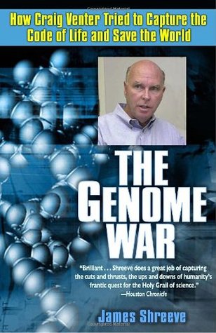 The Genome War How Craig Venter Tried To Capture The Code Of Life And Save The World James Shreeve