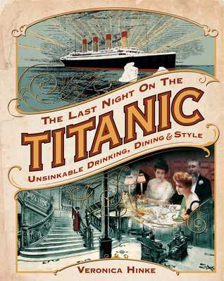 The Last Night On The Titanic Unsinkable Drinking Dining And Style Veronica Hinke