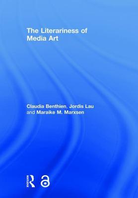 The Literariness Of Media Art Hardcover Claudia Benthien Jordis Lau Maraike M Marxsen