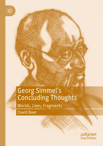 Georg Simmels Concluding Thoughts Worlds Lives Fragments David Beer