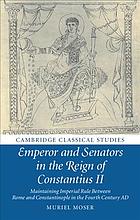 Emperor And Senators In The Reign Of Constantius Ii Maintaining Imperial Rule Between Rome And Constantinople In The Fourth Century Ad Moser