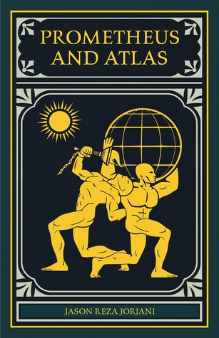 Prometheus And Atlas Jason Reza Jorjani
