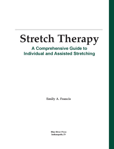 Stretch Therapy A Comprehensive Guide To Individual And Assisted Stretching 1st Edition Emily Francis
