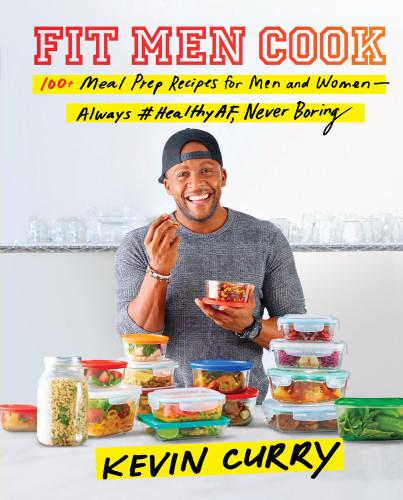Fit Men Cook 100 Meal Prep Recipes For Men And Womenalways Healthyaf Never Boring 1st Edition Kevin Curry