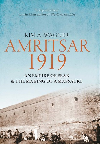 Amritsar 1919 An Empire Of Fear And The Making Of A Massacre Kim Wagner