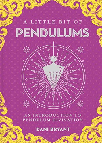 A Little Bit Of Pendulums An Introduction To Pendulum Divination Original Retail Dani Bryant