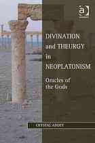 Divination And Theurgy In Neoplatonism Oracles Of The Gods Addey