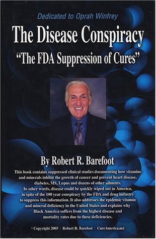 The Disease Conspiracy The Fda Suppression Of Cures Hardcover Robert R Barefoot