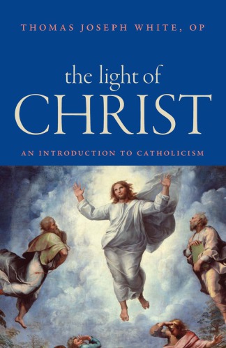 The Light Of Christ An Introduction To Catholicism Thomas Joseph White