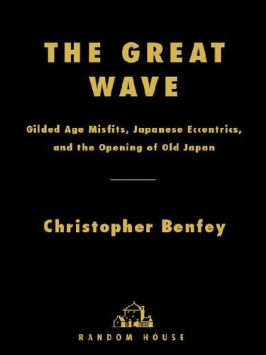 The Great Wave Gilded Age Misfits Japanese Eccentrics And The Opening Of Old Japan Christopher Benfey