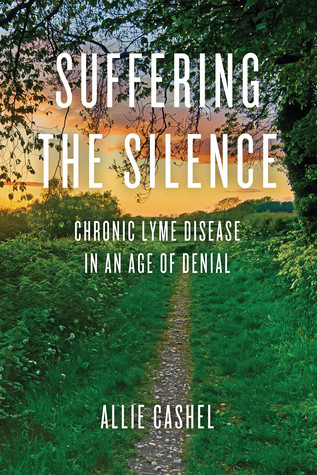 Suffering The Silence Chronic Lyme Disease In An Age Of Denial Paperback Allie Cashel Bernard Raxlen