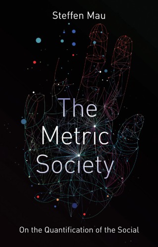 The Metric Society On The Quantification Of The Social Steffen Mau