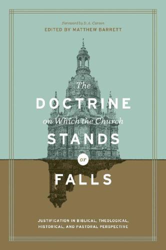 The Doctrine On Which The Church Stands Or Falls Foreword By D A Carson Matthew Barrett Barrett