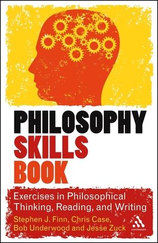 The Philosophy Skills Book Exercises In Philosophical Thinking Writing And Thinking 1st Ed Stephen J Finn Chris Case Bob Underwood Jesse Zuck