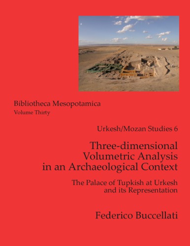 Threedimensional Volumetric Analysis In An Archaeological Context The Palace Of Tupkish At Urkesh And Its Representation Federico Buccellati