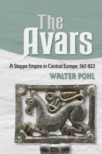 The Avars A Steppe Empire In Central Europe 567822 Walter Pohl