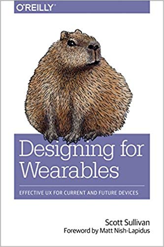 Designing For Wearables Effective Ux For Current And Future Devices 1st Edition Scott Sullivan