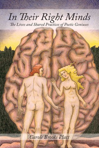 In Their Right Minds The Lives And Shared Practices Of Poetic Geniuses Carole Brooks Platt