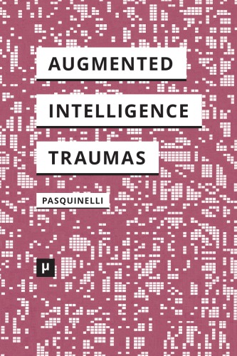 Alleys Of Your Mind Augmented Intelligence And Its Traumas Matteo Pasquinelli