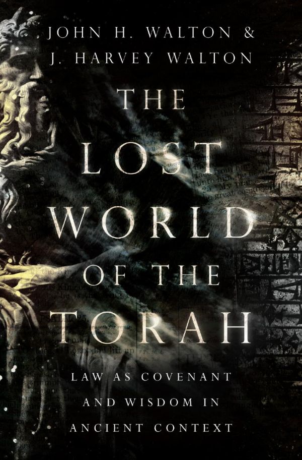 The Lost World Of The Torah Law As Covenant And Wisdom In Ancient Context John H Walton