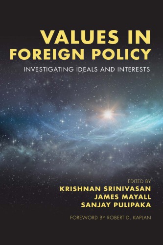 Values In Foreign Policy Investigating Ideals And Interests Krishnan Srinivasan Editor
