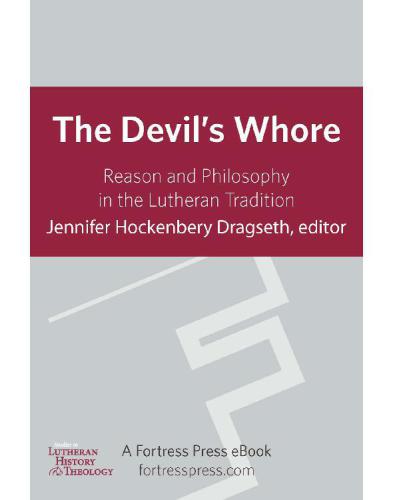 The Devils Whore Reason And Philosophy In The Lutheran Tradition Jennifer Hockenbery Dragseth Ed