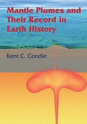 Mantle Plumes And Their Record In Earth History Kent C Condie