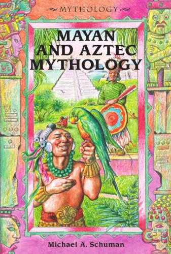 Mayan Aztec Mythology Michael A Schuman