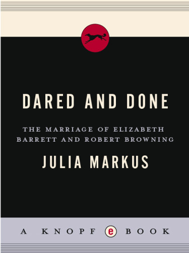 Dared And Done The Marriage Of Elizabeth Barrett And Robert Browning Markus Julia